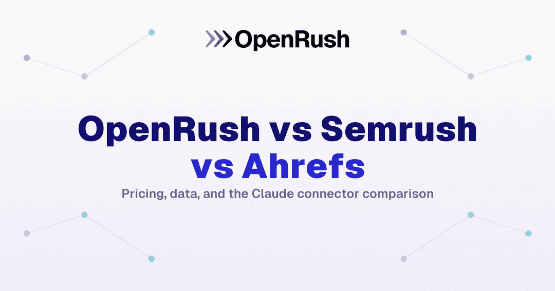 OpenRush vs Semrush vs Ahrefs